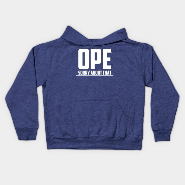 Ope, Sorry About That Kids Hoodie by Crossroads Digital